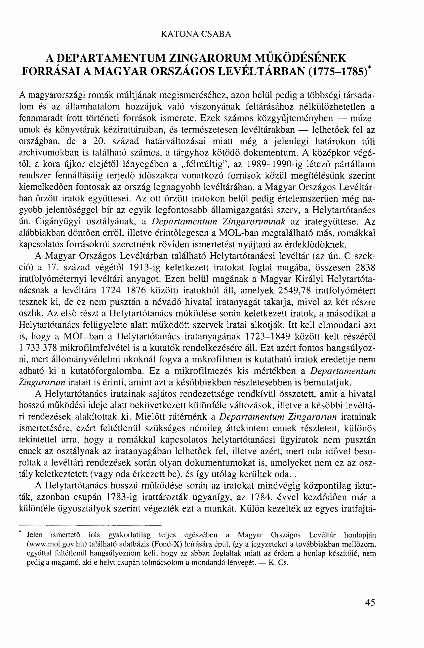 KATONA CSABA A DEPARTAMENTUM ZINGARORUM MŰKÖDÉSÉNEK FORRÁSAI A MAGYAR ORSZÁGOS LEVÉLTÁRBAN (1775-1785)* A magyarországi romák múltjának megismeréséhez, azon belül pedig a többségi társadalom és az