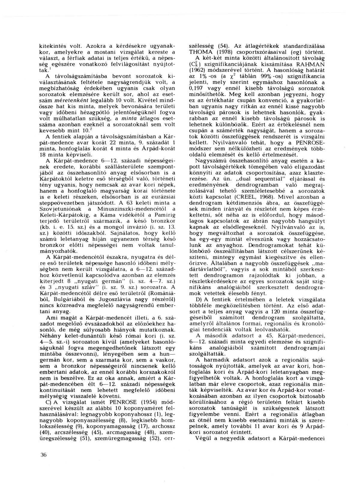 kitekintés volt. Azokra a kérdésekre ugyanakkor, amelyekre a mostani vizsgálat kereste a választ, a férfiak adatai is teljes értékű, a népesség egészére vonatkozó felvilágosítást nyújtottak.