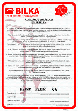 ÁLTALÁNOS GARANCIÁLIS FELTÉTELEK A garancia a BILKA STEEL által Magyarország területén kiszállított termékekre vonatkozik.