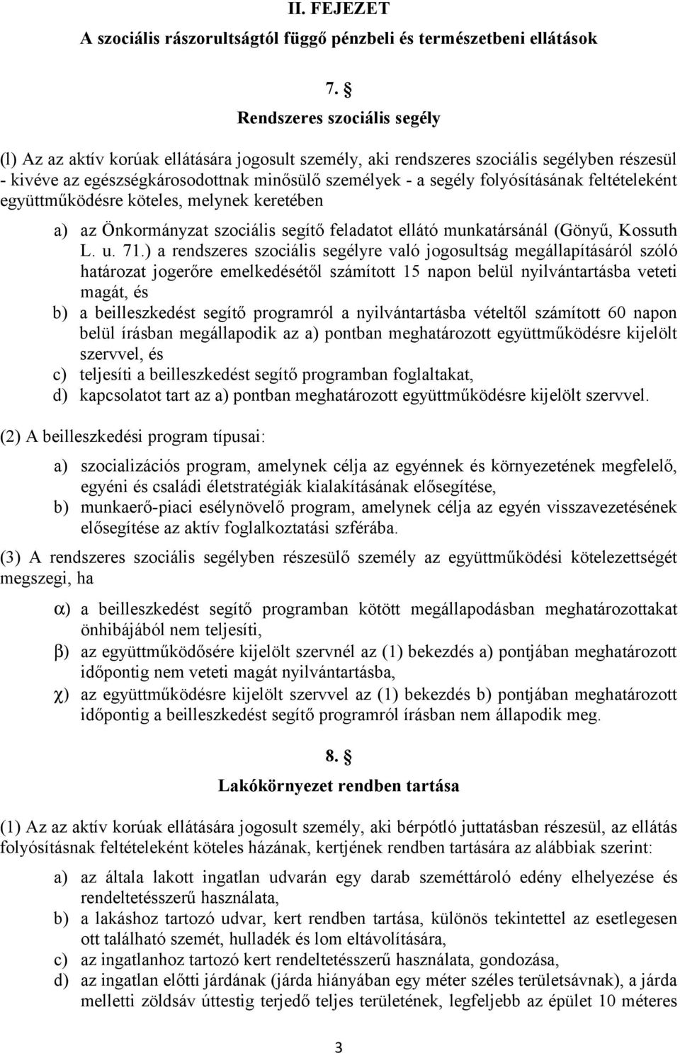 folyósításának feltételeként együttműködésre köteles, melynek keretében a) az Önkormányzat szociális segítő feladatot ellátó munkatársánál (Gönyű, Kossuth L. u. 71.