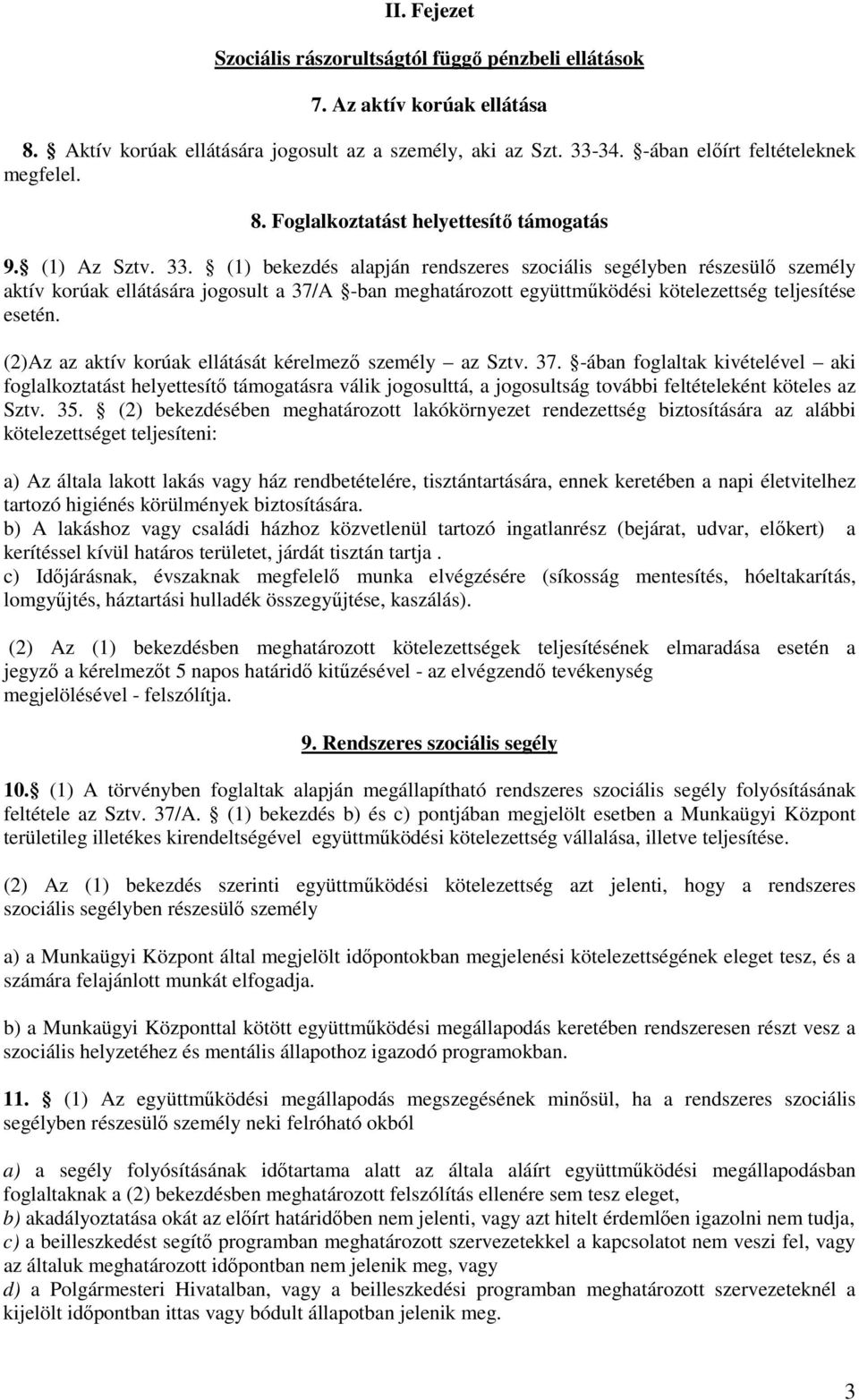 (2)Az az aktív korúak ellátását kérelmező személy az Sztv. 37.