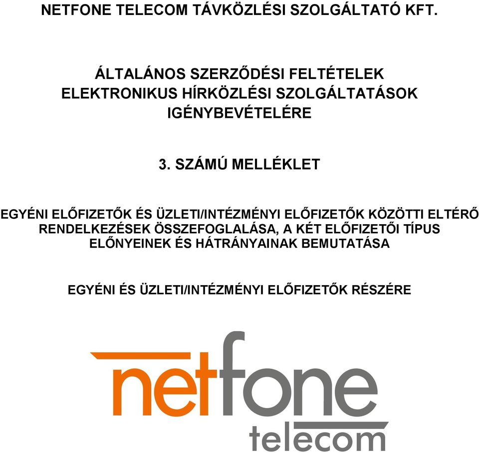 3. SZÁMÚ MELLÉKLET EGYÉNI ELŐFIZETŐK ÉS ÜZLETI/INTÉZMÉNYI ELŐFIZETŐK KÖZÖTTI ELTÉRŐ