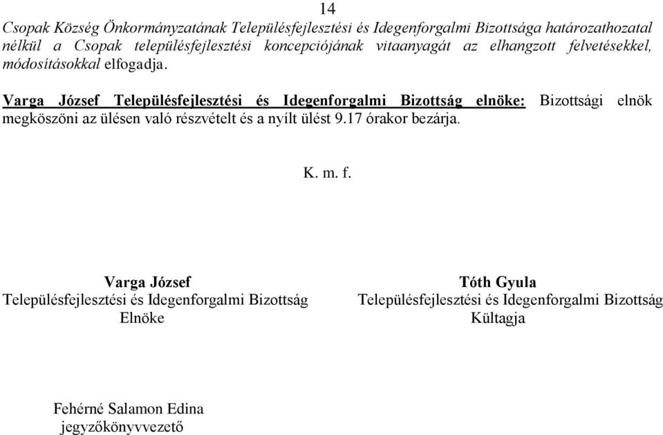 Varga József Településfejlesztési és Idegenforgalmi Bizottság elnöke: Bizottsági elnök megköszöni az ülésen való