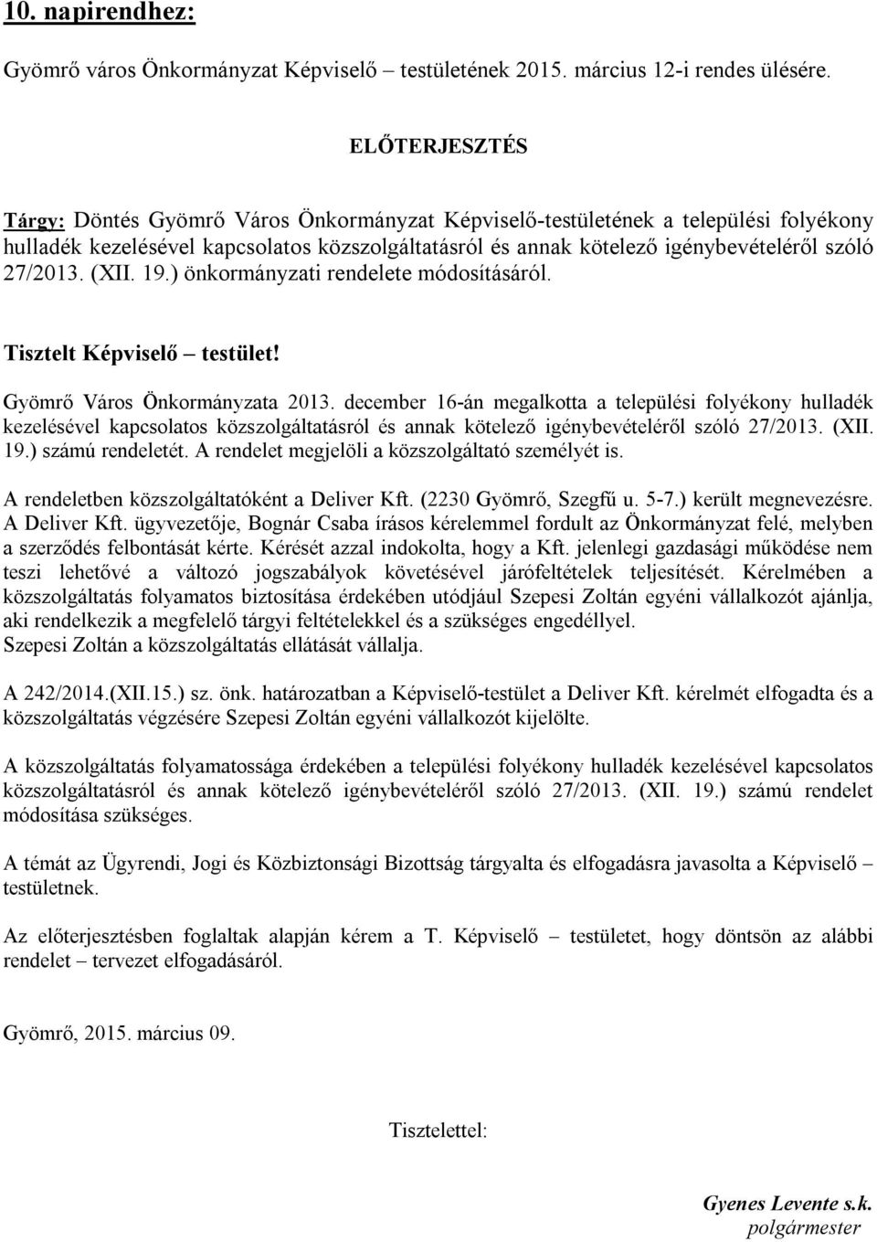 27/2013. (XII. 19.) önkormányzati rendelete módosításáról. Tisztelt Képviselő testület! Gyömrő Város Önkormányzata 2013.