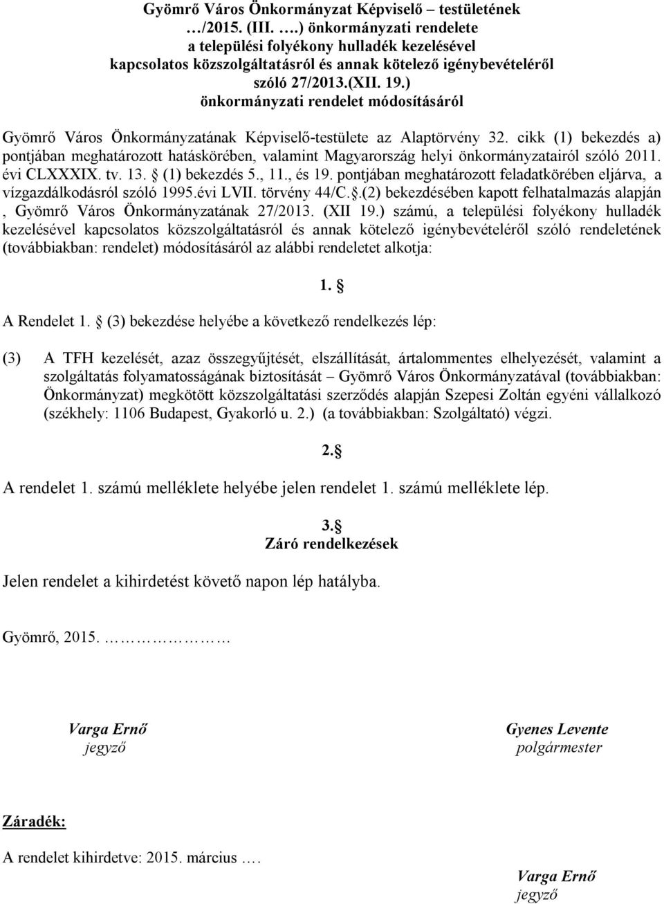) önkormányzati rendelet módosításáról Gyömrő Város Önkormányzatának Képviselő-testülete az Alaptörvény 32.