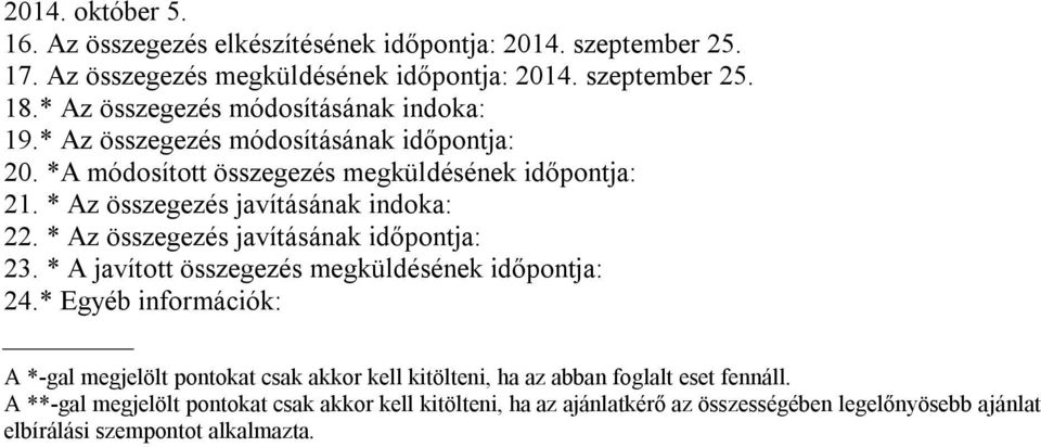 * Az összegezés javításának indoka: 22. * Az összegezés javításának időpontja: 23. * A javított összegezés megküldésének időpontja: 24.