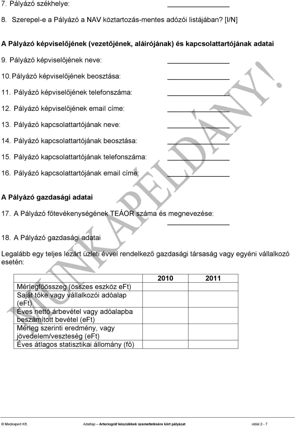 Pályázó kapcsolattartójának beosztása: 15. Pályázó kapcsolattartójának telefonszáma: 16. Pályázó kapcsolattartójának email címe: A Pályázó gazdasági adatai 17.