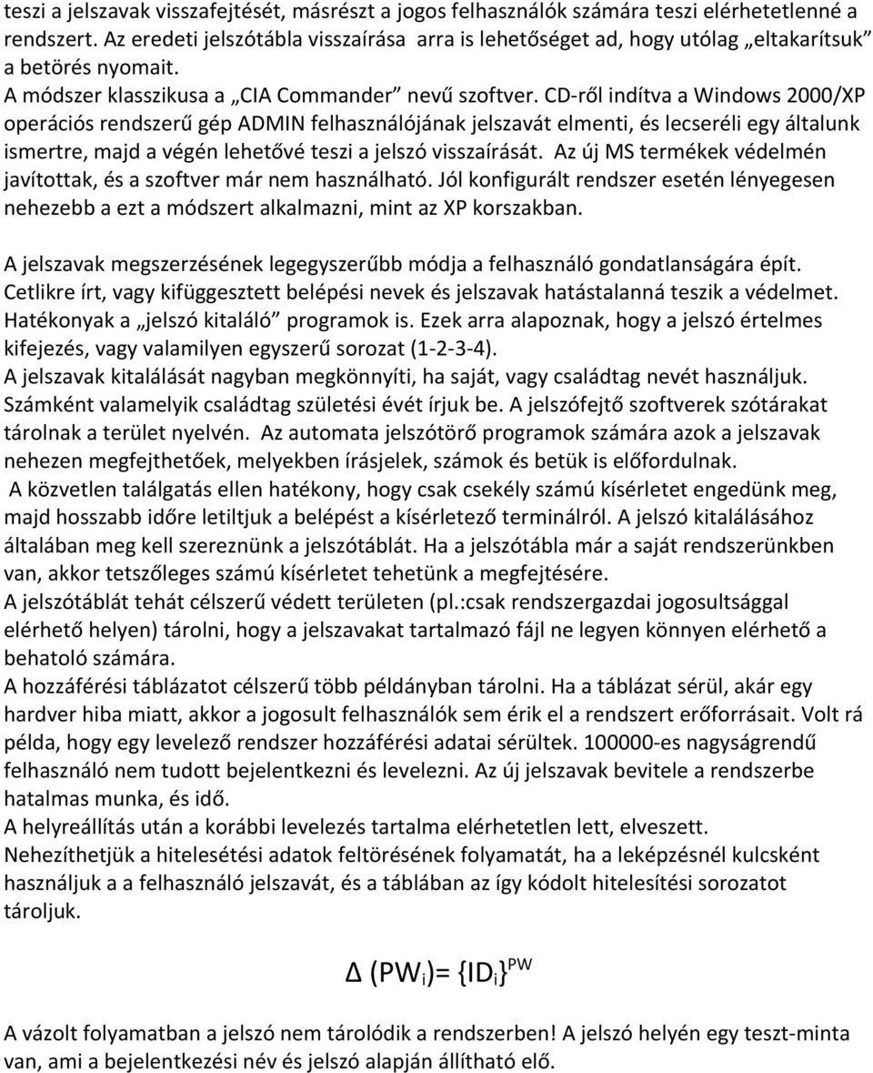 CD-ről indítva a Windows 2000/XP operációs rendszerű gép ADMIN felhasználójának jelszavát elmenti, és lecseréli egy általunk ismertre, majd a végén lehetővé teszi a jelszó visszaírását.