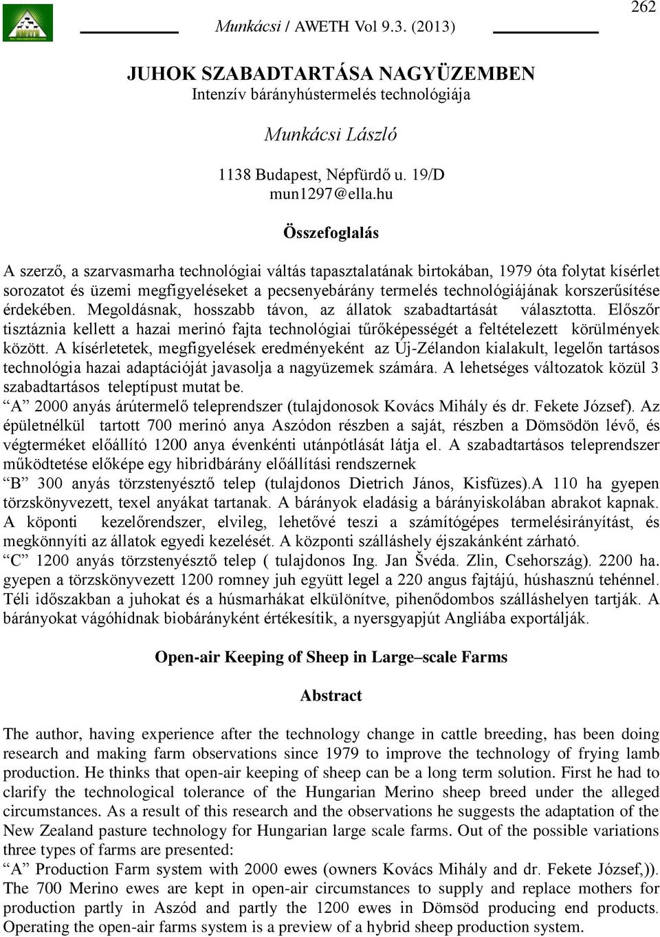 korszerűsítése érdekében. Megoldásnak, hosszabb távon, az állatok szabadtartását választotta.