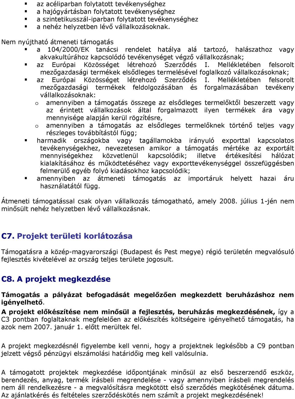 Szerződés I. Mellékletében felsorolt mezőgazdasági termékek elsődleges termelésével foglalkozó vállalkozásoknak; az Európai Közösséget létrehozó Szerződés I.