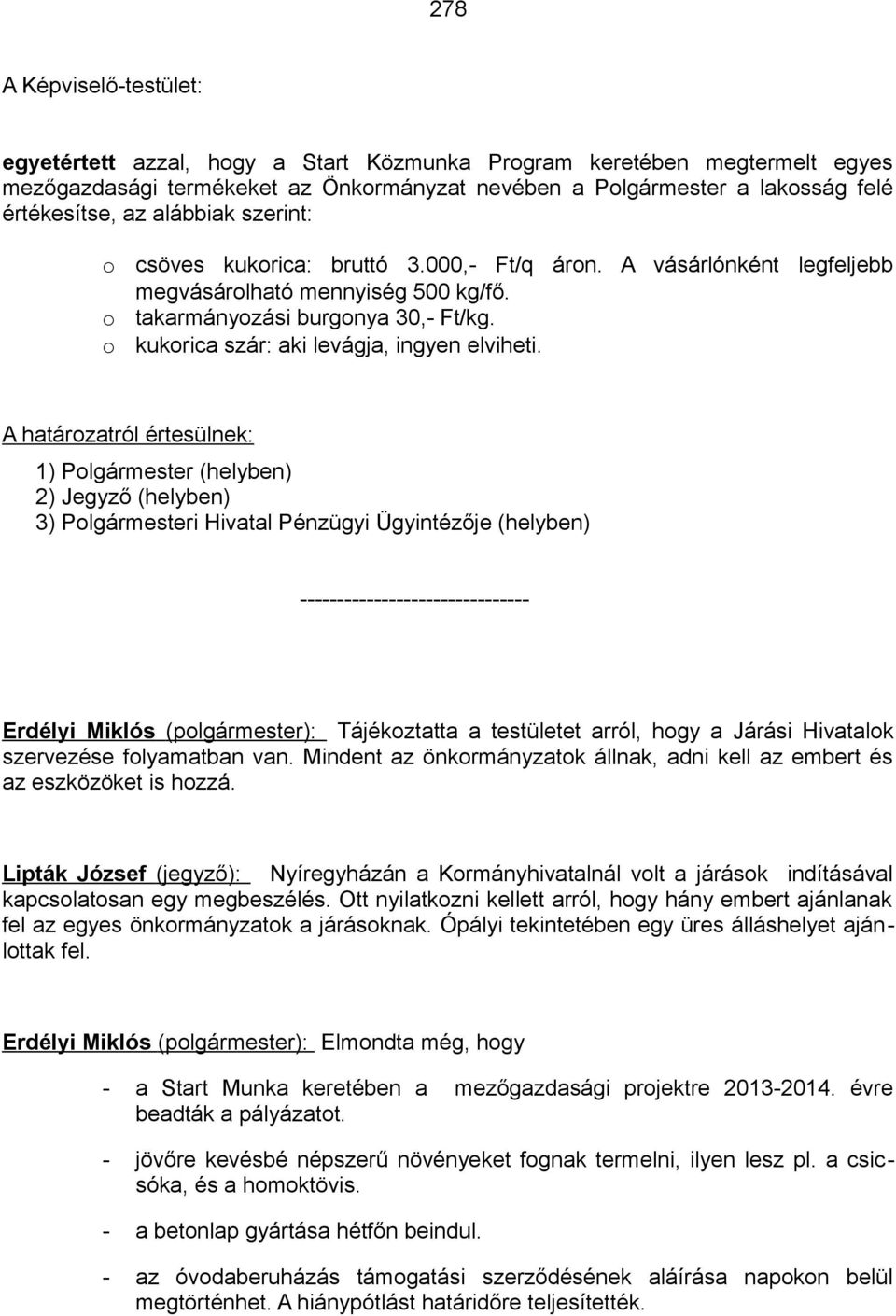 kukorica szár: aki levágja, ingyen elviheti.