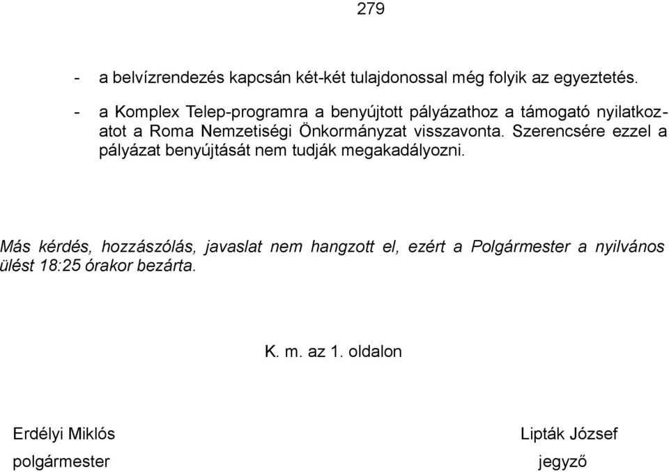 visszavonta. Szerencsére ezzel a pályázat benyújtását nem tudják megakadályozni.