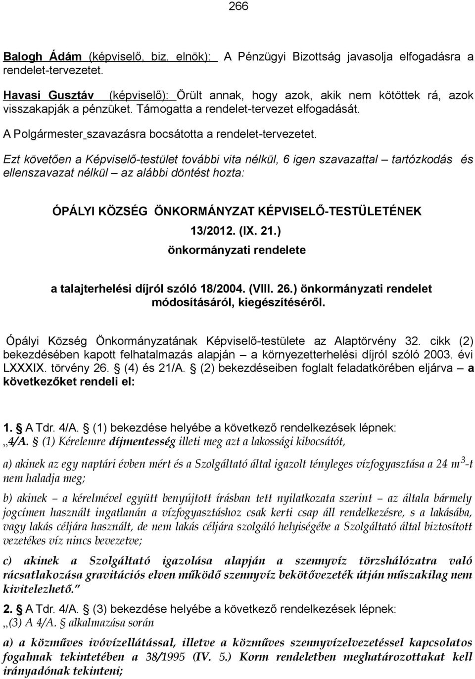 A Polgármester szavazásra bocsátotta a rendelet-tervezetet.