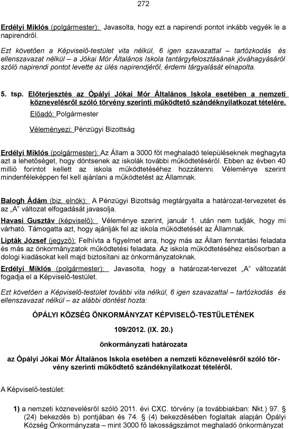 az ülés napirendjéről, érdemi tárgyalását elnapolta. 5. tsp.