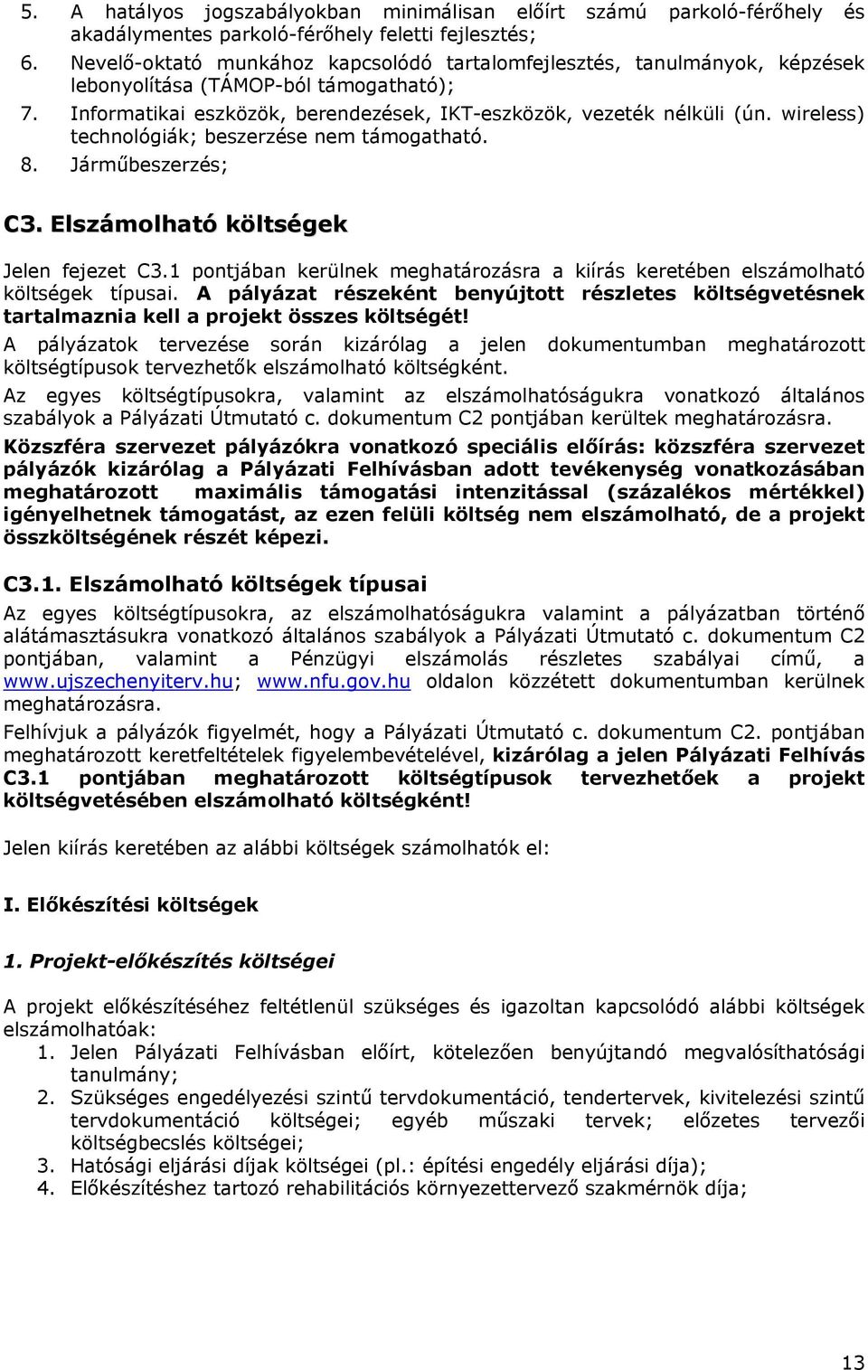 wireless) technológiák; beszerzése nem támogatható. 8. Járműbeszerzés; C3. Elszámolható költségek Jelen fejezet C3.