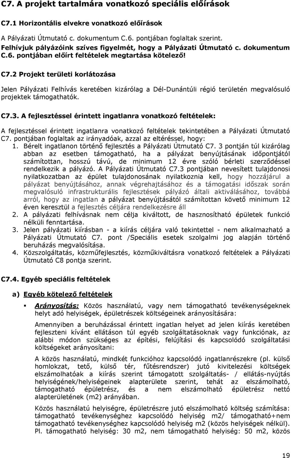 2 Projekt területi korlátozása Jelen Pályázati Felhívás keretében kizárólag a Dél-Dunántúli régió területén megvalósuló projektek támogathatók. C7.3.