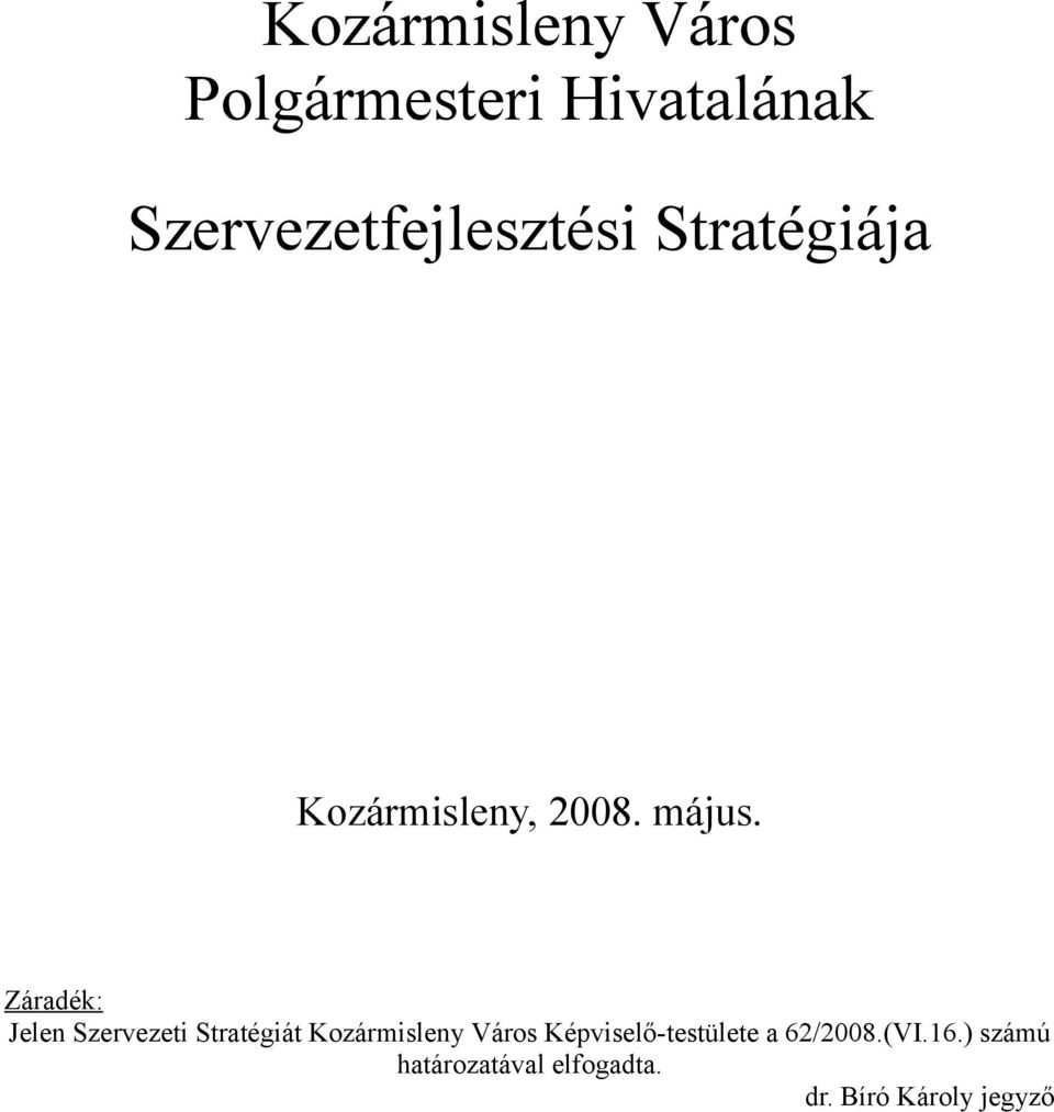 Záradék: Jelen Szervezeti Stratégiát Kozármisleny Város