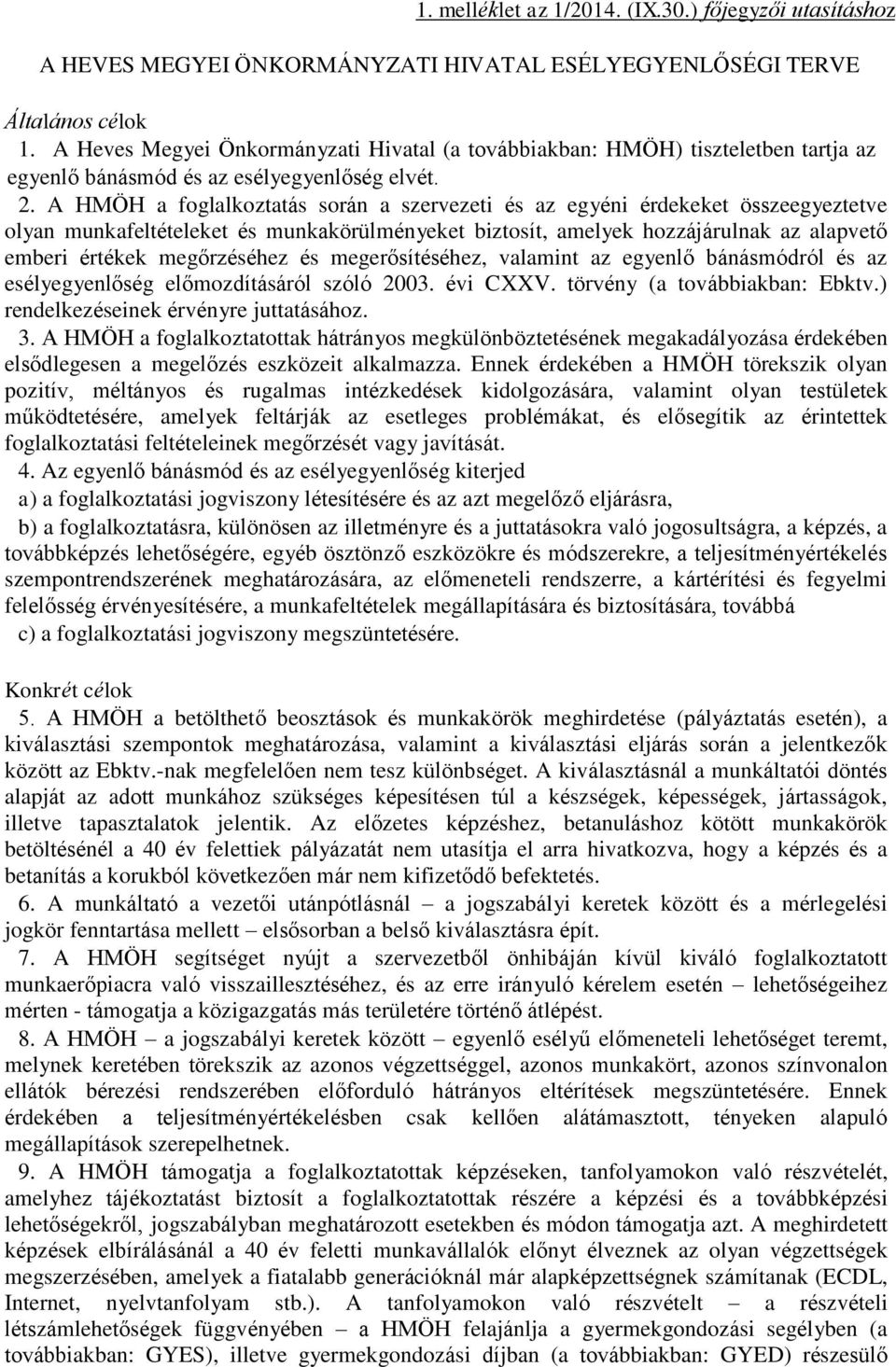 A HMÖH a foglalkoztatás során a szervezeti és az egyéni érdekeket összeegyeztetve olyan munkafeltételeket és munkakörülményeket biztosít, amelyek hozzájárulnak az alapvető emberi értékek megőrzéséhez