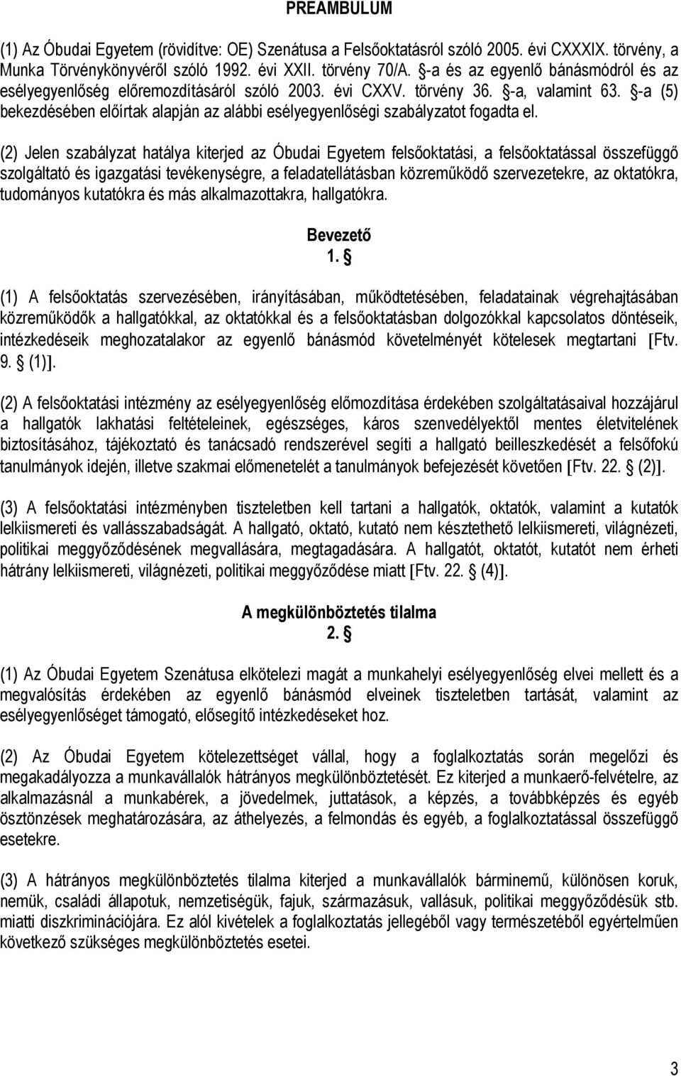 -a (5) bekezdésében előírtak alapján az alábbi esélyegyenlőségi szabályzatot fogadta el.