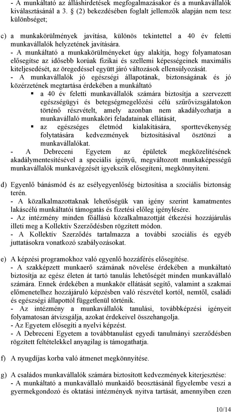 - A munkáltató a munkakörülményeket úgy alakítja, hogy folyamatosan elősegítse az idősebb korúak fizikai és szellemi képességeinek maximális kiteljesedését, az öregedéssel együtt járó változások