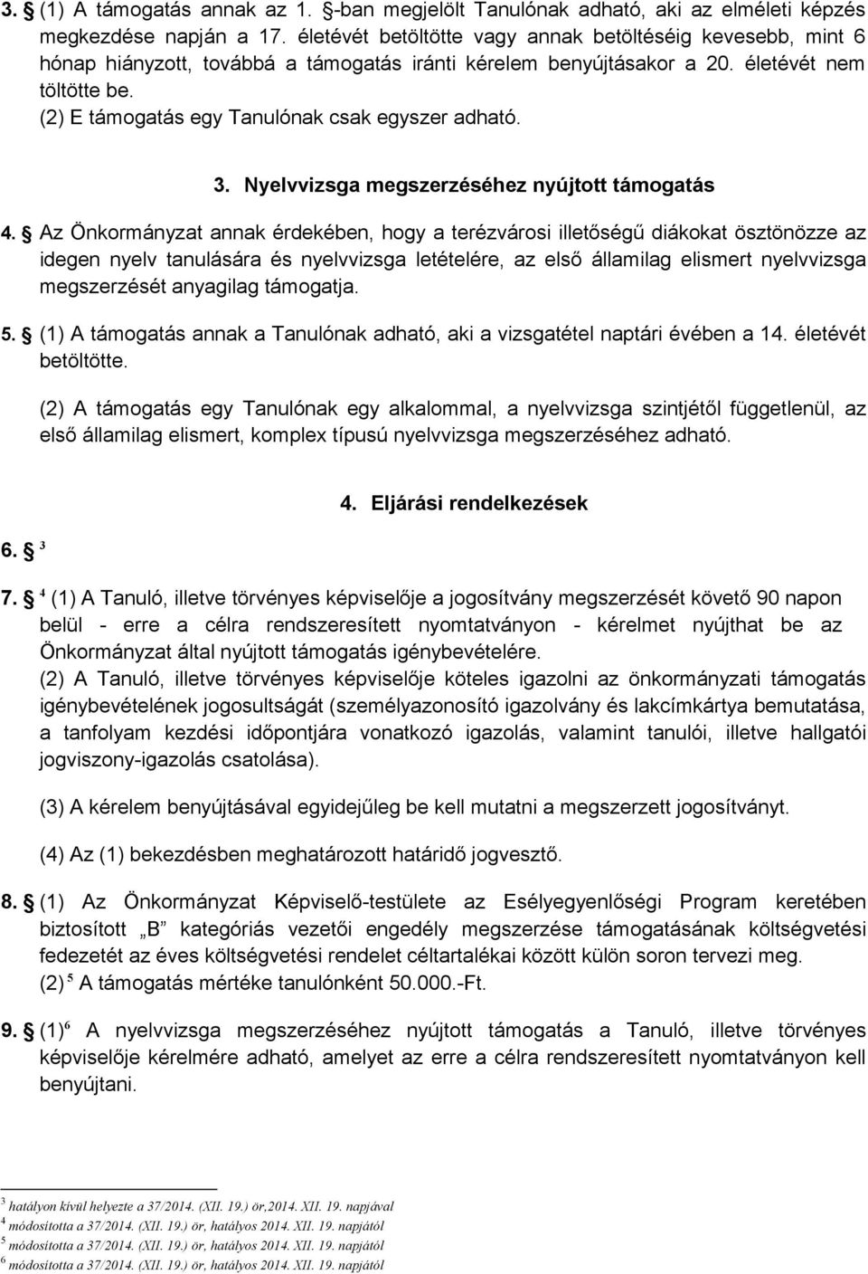 (2) E támogatás egy Tanulónak csak egyszer adható. 3. Nyelvvizsga megszerzéséhez nyújtott támogatás 4.