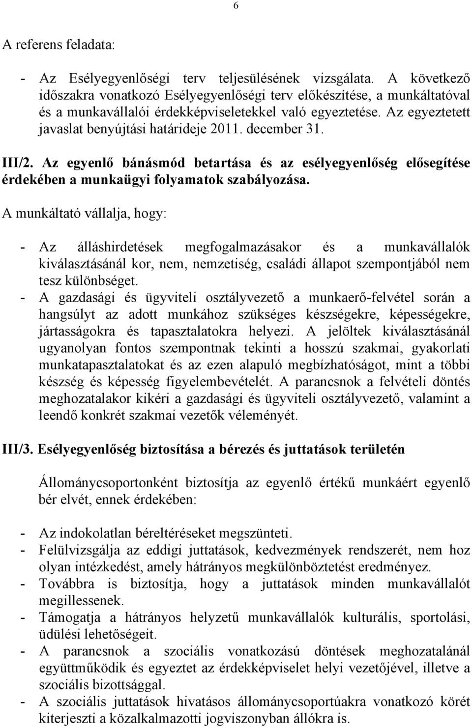 december 31. III/2. Az egyenlő bánásmód betartása és az esélyegyenlőség elősegítése érdekében a munkaügyi folyamatok szabályozása.