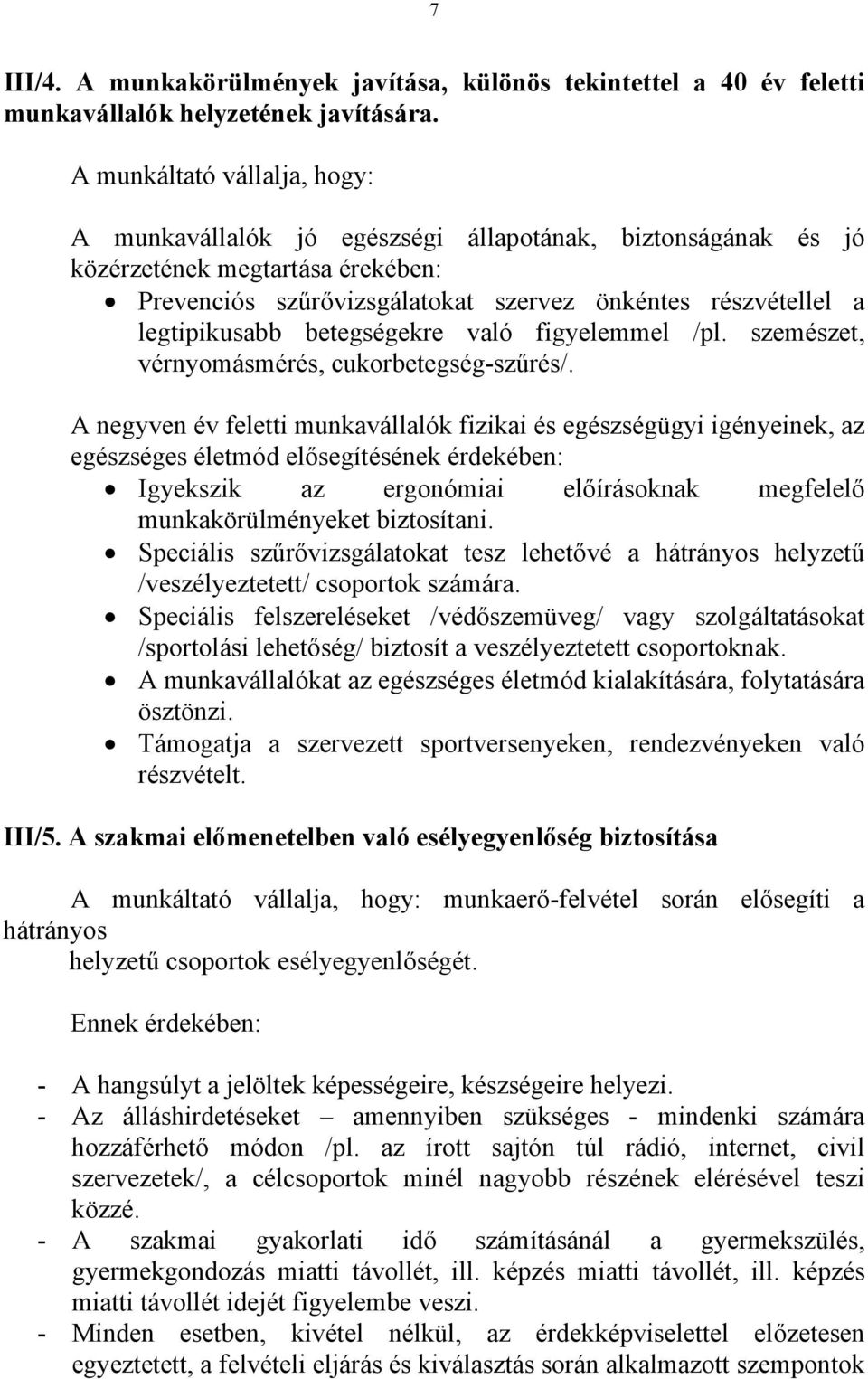 legtipikusabb betegségekre való figyelemmel /pl. szemészet, vérnyomásmérés, cukorbetegség-szűrés/.