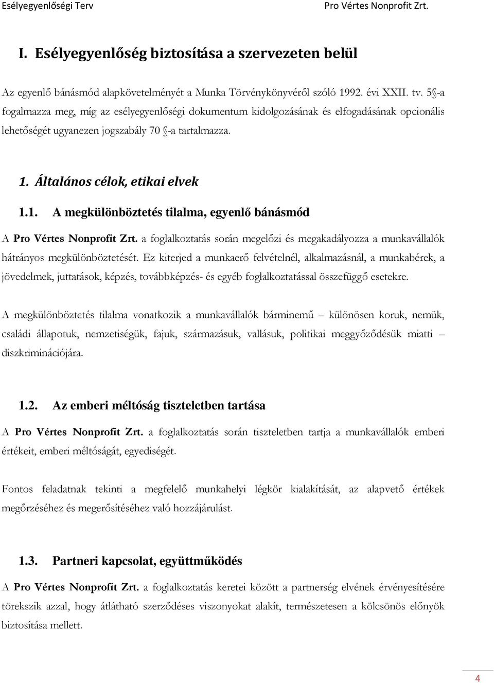 Általános célok, etikai elvek 1.1. A megkülönböztetés tilalma, egyenlı bánásmód A a foglalkoztatás során megelızi és megakadályozza a munkavállalók hátrányos megkülönböztetését.