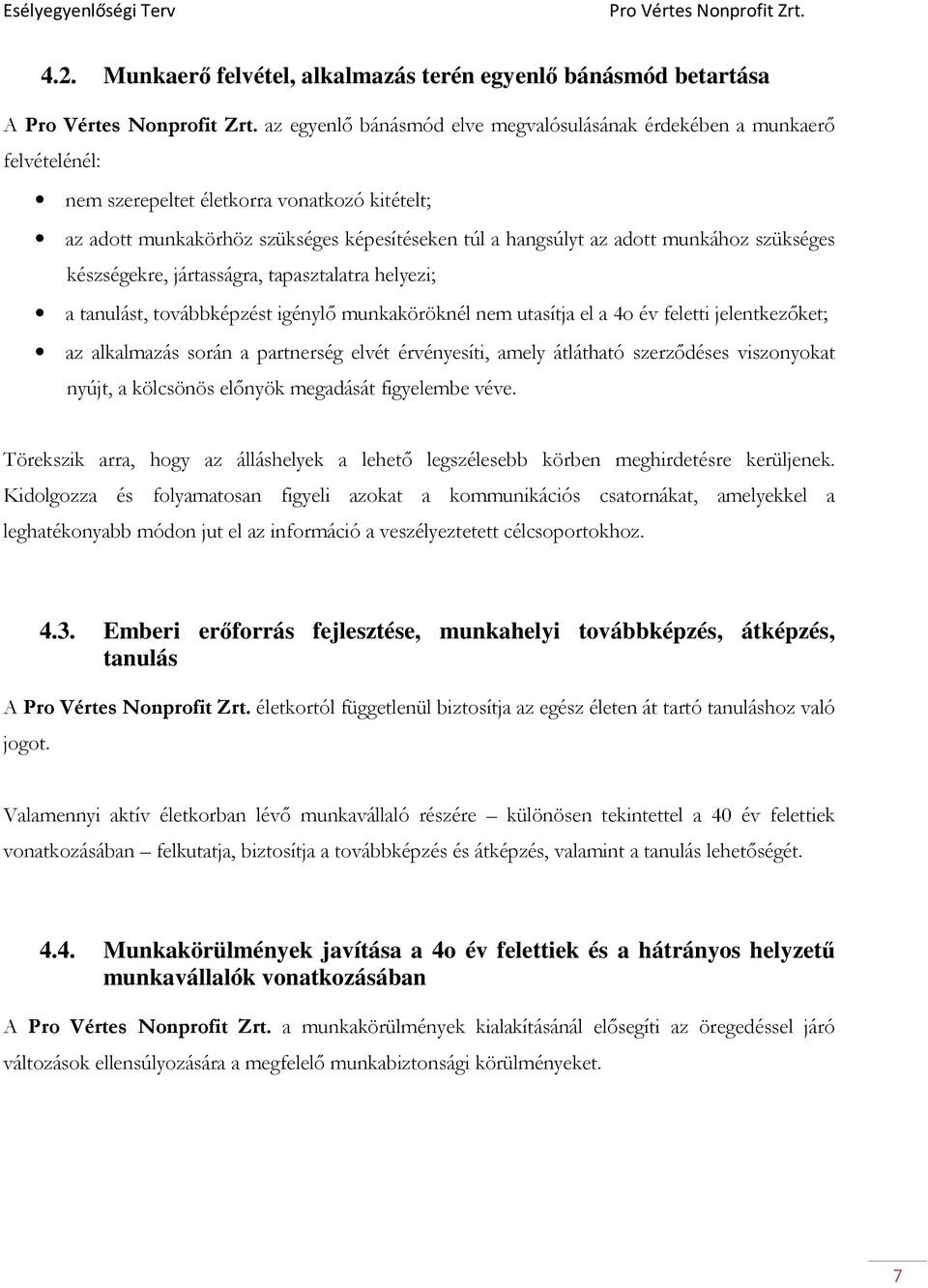 a 4o év feletti jelentkezıket; az alkalmazás során a partnerség elvét érvényesíti, amely átlátható szerzıdéses viszonyokat nyújt, a kölcsönös elınyök megadását figyelembe véve.