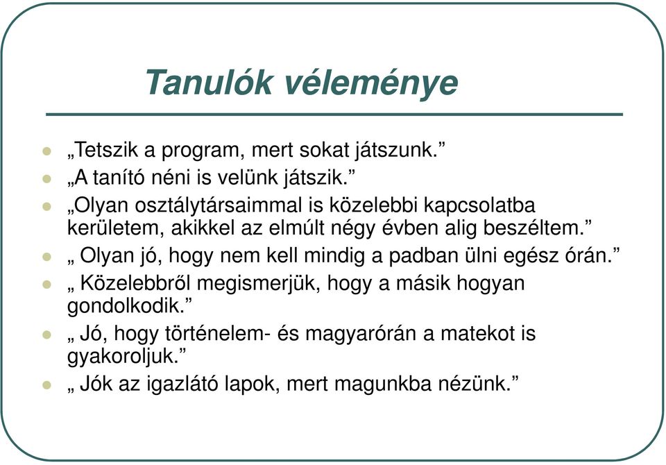 Olyan jó, hogy nem kell mindig a padban ülni egész órán.