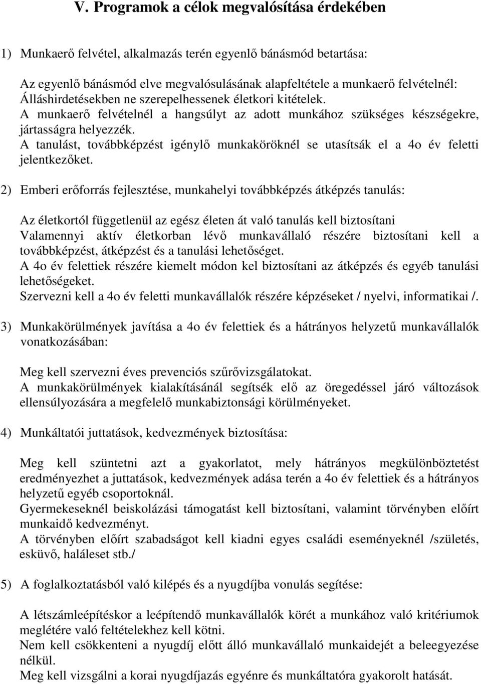 A tanulást, továbbképzést igénylő munkaköröknél se utasítsák el a 4o év feletti jelentkezőket.