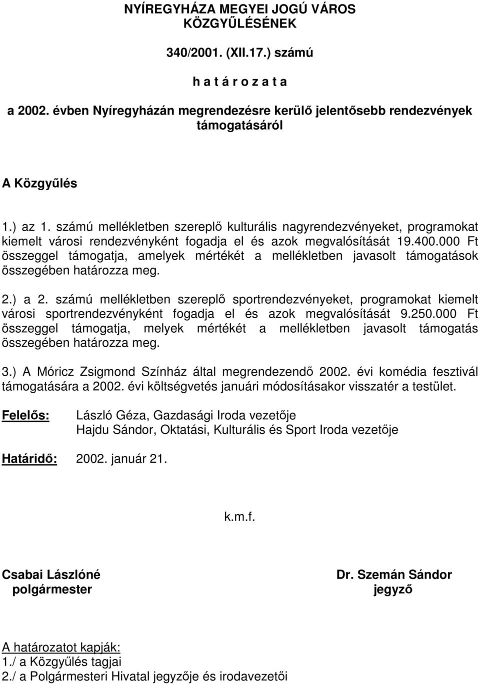 000 Ft összeggel támogatja, amelyek mértékét a mellékletben javasolt támogatások összegében határozza meg. 2.) a 2.