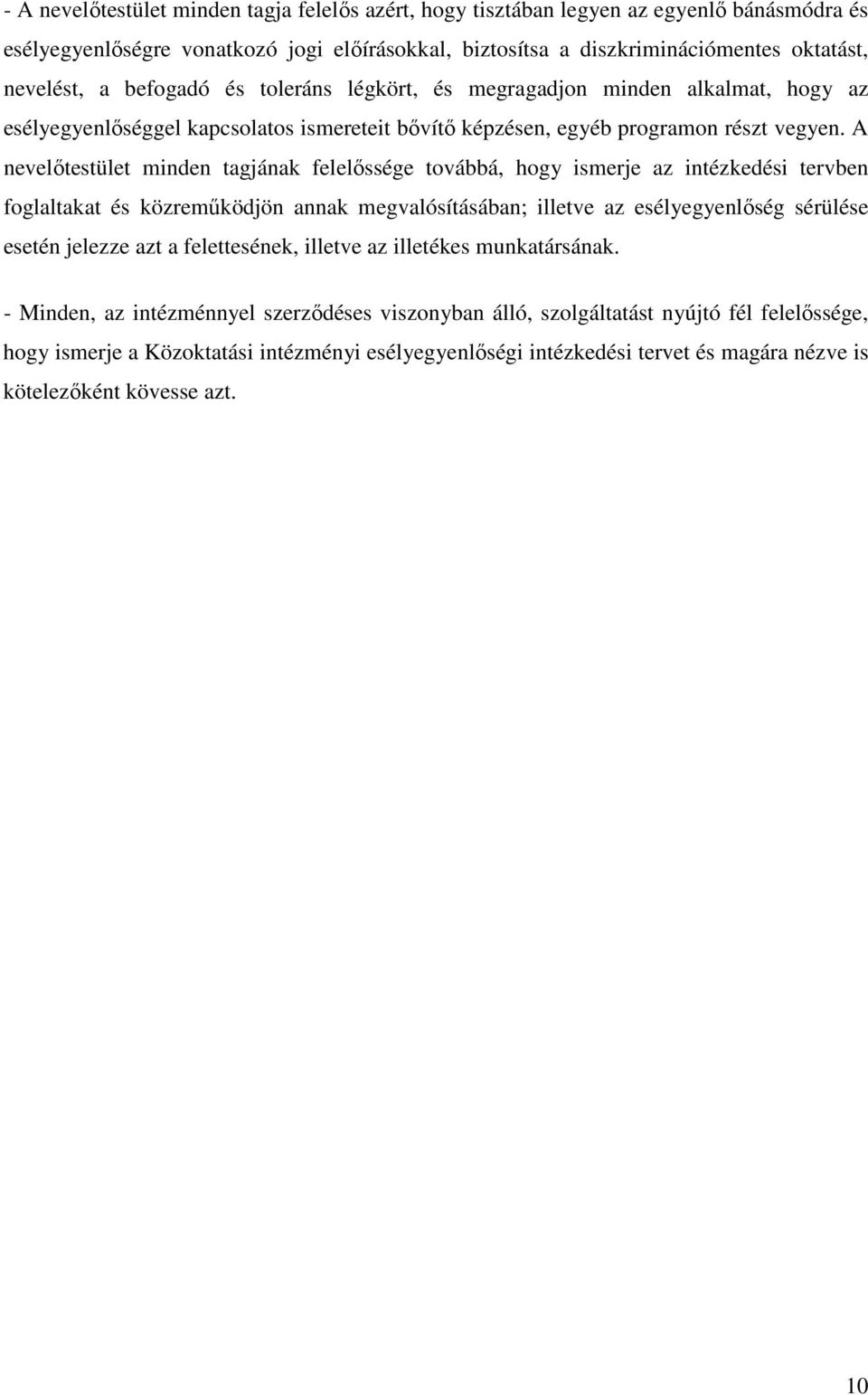 A nevelıtestület minden tagjának felelıssége továbbá, hogy ismerje az intézkedési tervben foglaltakat és közremőködjön annak megvalósításában; illetve az esélyegyenlıség sérülése esetén jelezze azt a