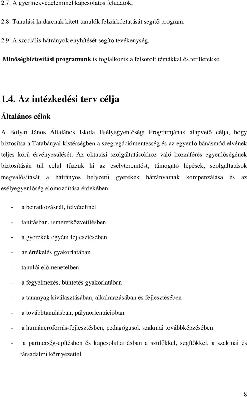 Az intézkedési terv célja Általános célok A Bolyai János Általános Iskola Esélyegyenlıségi Programjának alapvetı célja, hogy biztosítsa a Tatabányai kistérségben a szegregációmentesség és az egyenlı