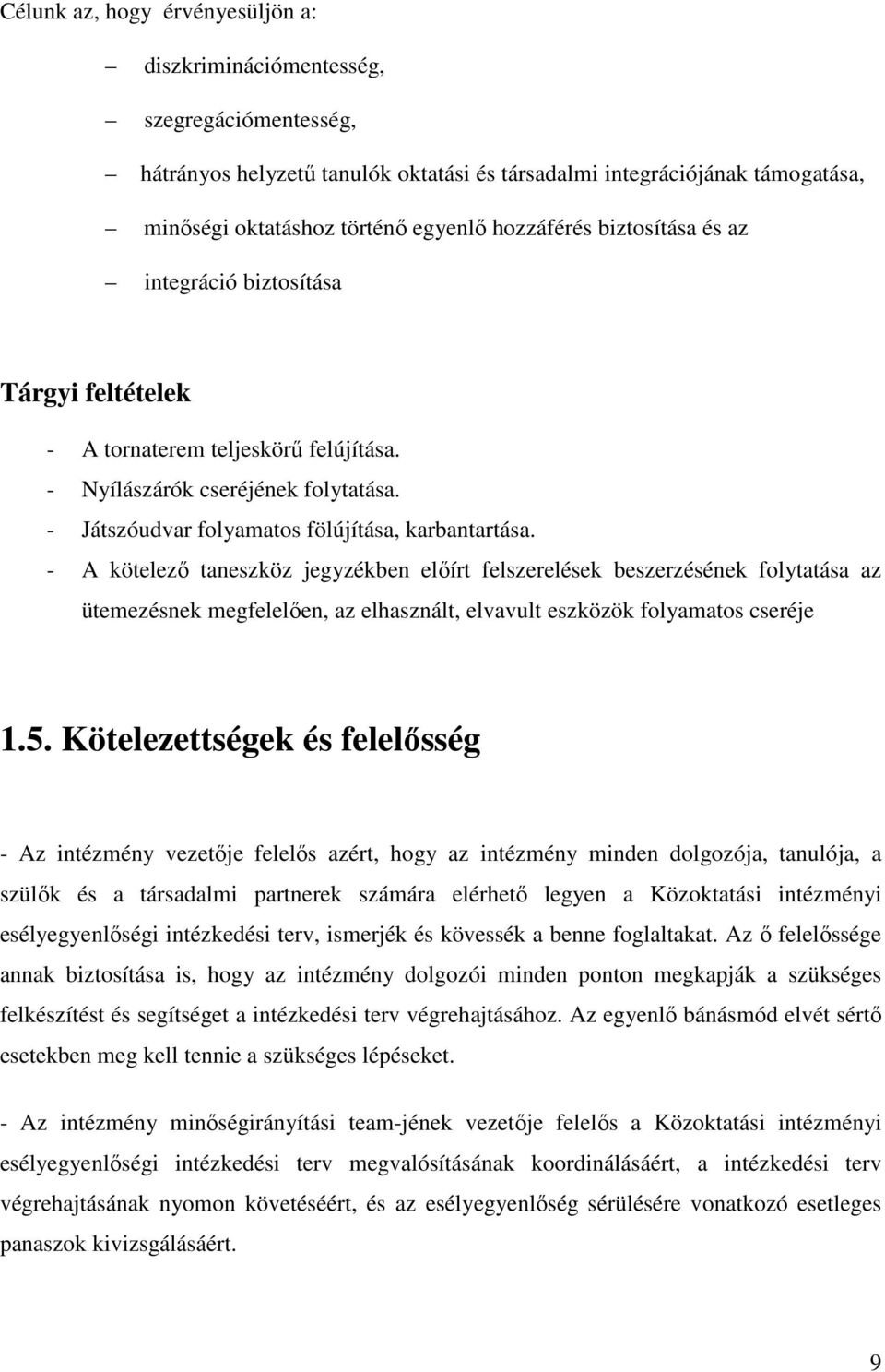 - A kötelezı taneszköz jegyzékben elıírt felszerelések beszerzésének folytatása az ütemezésnek megfelelıen, az elhasznált, elvavult eszközök folyamatos cseréje 1.5.