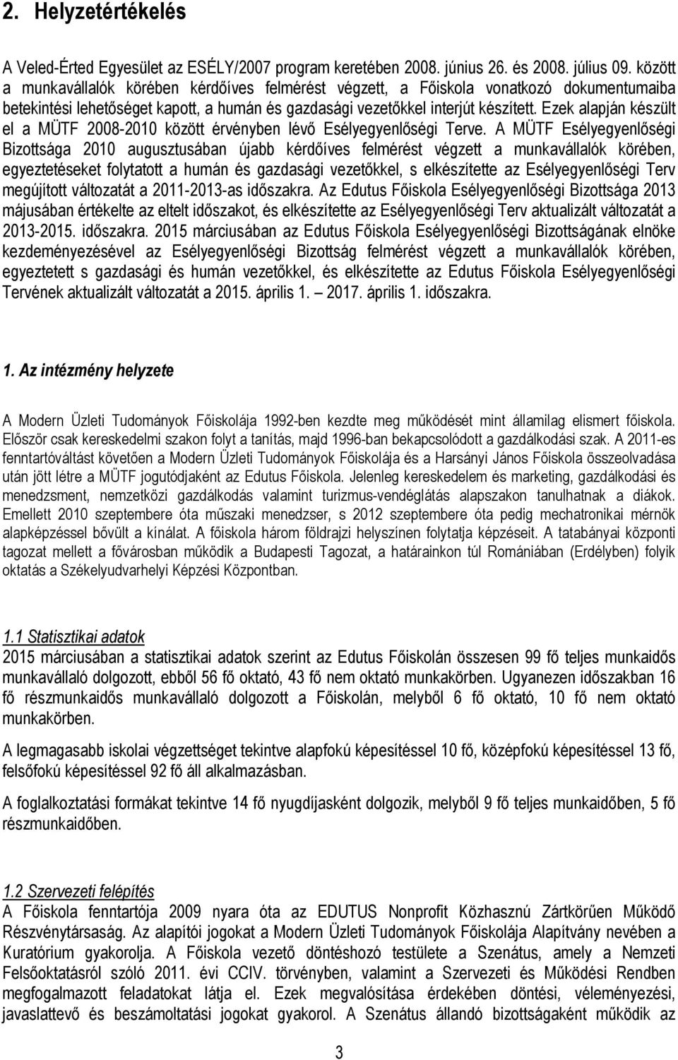 Ezek alapján készült el a MÜTF 2008-2010 között érvényben lévő Esélyegyenlőségi Terve.