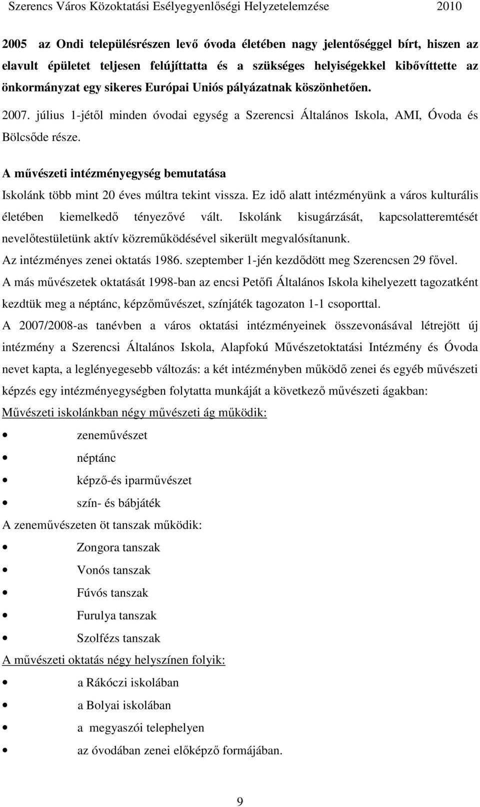 A mővészeti intézményegység bemutatása Iskolánk több mint 20 éves múltra tekint vissza. Ez idı alatt intézményünk a város kulturális életében kiemelkedı tényezıvé vált.