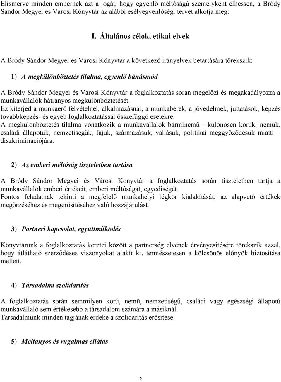 Könyvtár a foglalkoztatás során megelőzi és megakadályozza a munkavállalók hátrányos megkülönböztetését.