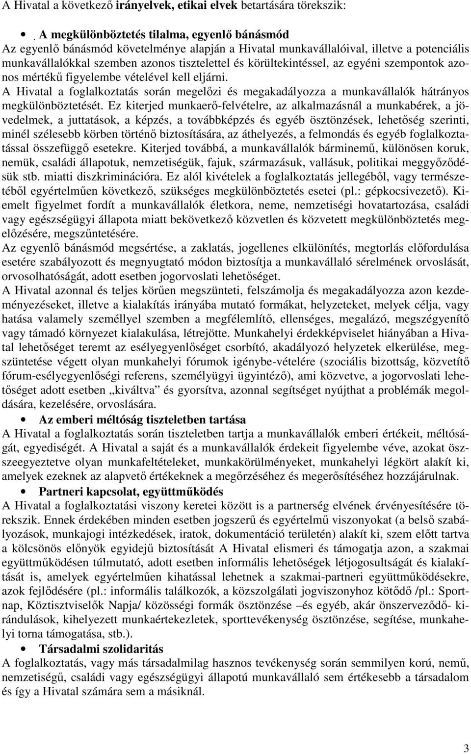 A Hivatal a foglalkoztatás során megelızi és megakadályozza a munkavállalók hátrányos megkülönböztetését.