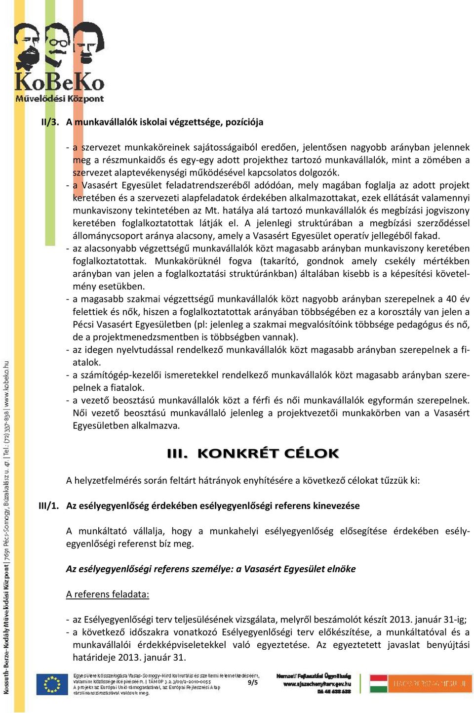 - a Vasasért Egyesület feladatrendszeréből adódóan, mely magában foglalja az adott projekt keretében és a szervezeti alapfeladatok érdekében alkalmazottakat, ezek ellátását valamennyi munkaviszony