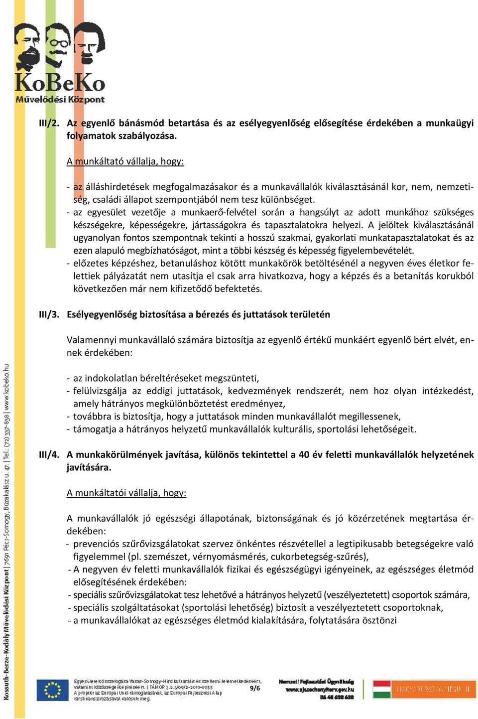 - az egyesület vezetője a munkaerő-felvétel során a hangsúlyt az adott munkához szükséges készségekre, képességekre, jártasságokra és tapasztalatokra helyezi.