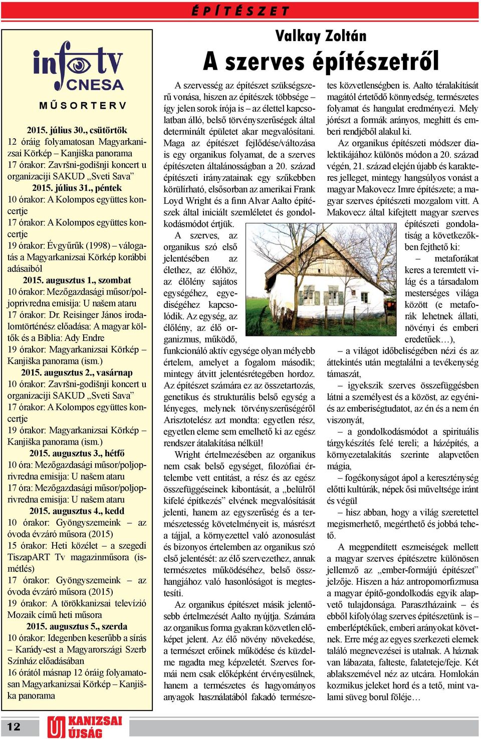 , szombat 10 órakor: Mzőgazdasági műsor/poljoprivrdna misija: U našm ataru 17 órakor: Dr.