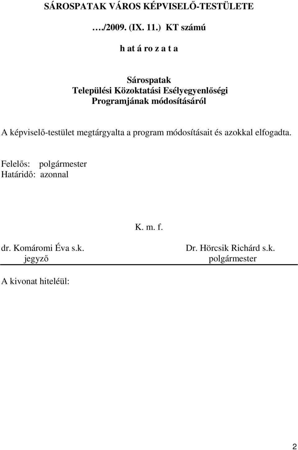 módosításáról A képviselı-testület megtárgyalta a program módosításait és azokkal elfogadta.