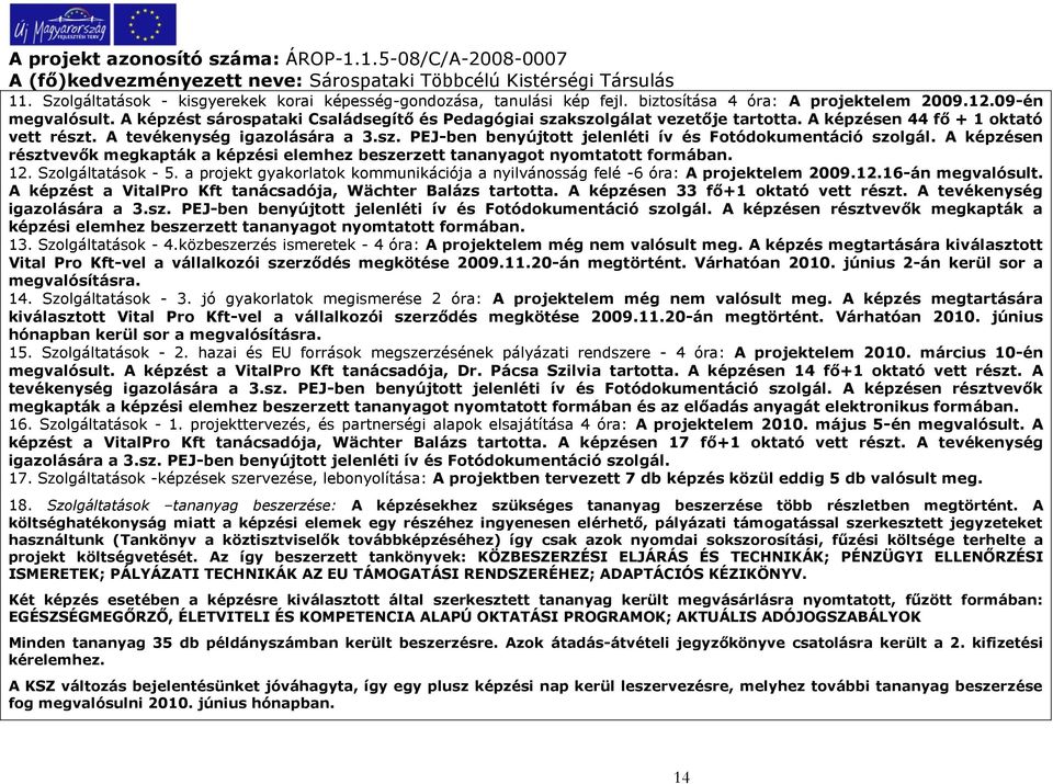 A képzésen résztvevők megkapták a képzési elemhez beszerzett tananyagot nyomtatott formában. 12. Szolgáltatások - 5.
