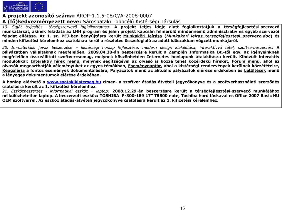 doc) és minden kifizetési kérelemhez csatolásra kerül a részletes összefoglaló az adott időszakban végzett munkájáról. 20.