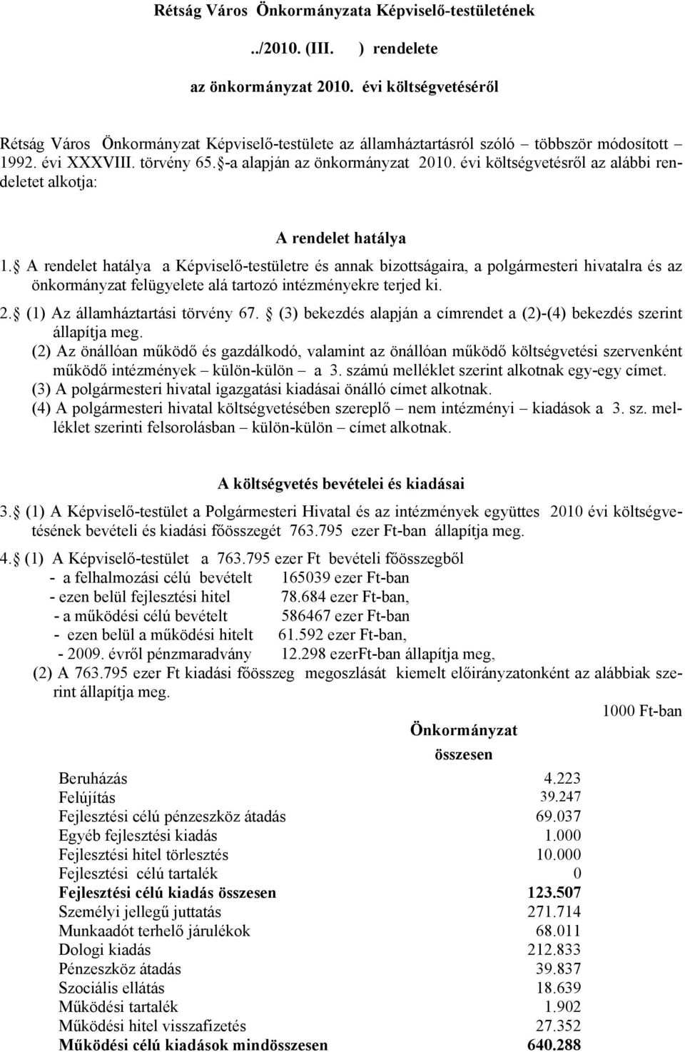 évi költségvetésről az alábbi rendeletet alkotja: A rendelet hatálya 1.