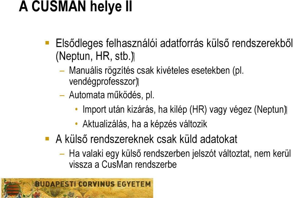 Import után kizárás, ha kilép (HR) vagy végez (Neptun) Aktualizálás, ha a képzés változik A külső