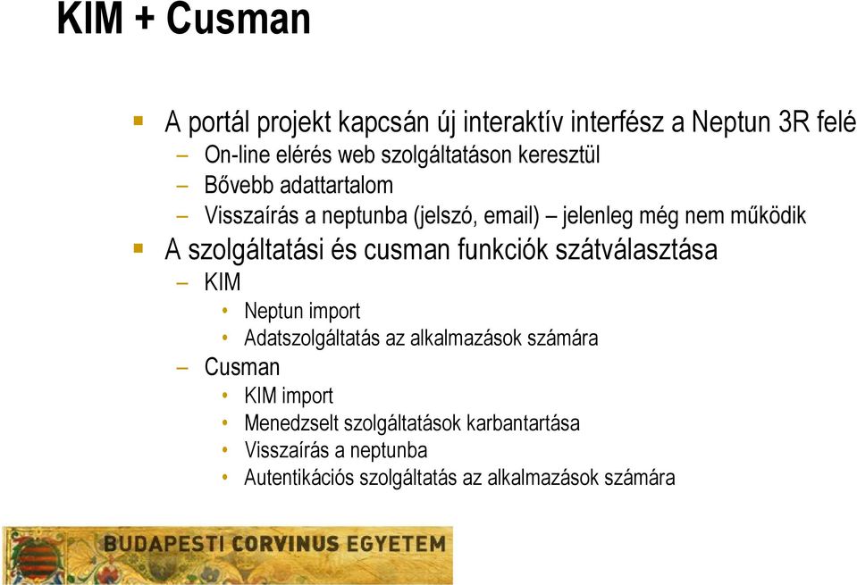 szolgáltatási és cusman funkciók szátválasztása KIM Neptun import Adatszolgáltatás az alkalmazások számára