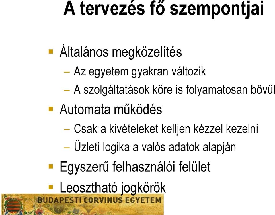 Automata működés Csak a kivételeket kelljen kézzel kezelni Üzleti