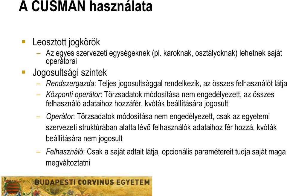 Központi operátor: Törzsadatok módosítása nem engedélyezett, az összes felhasználó adataihoz hozzáfér, kvóták beállítására jogosult Operátor: Törzsadatok